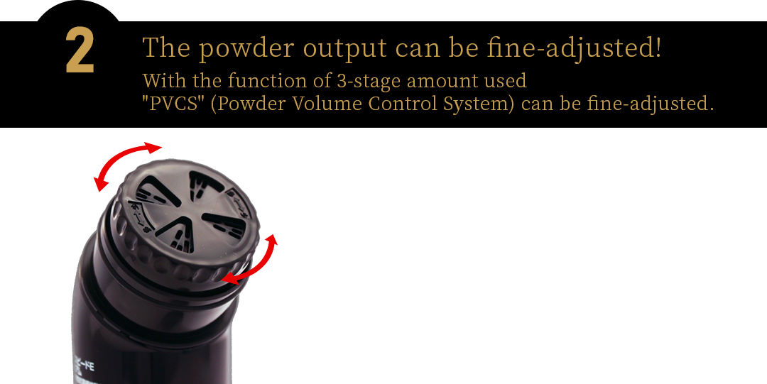 The powder output can be fine-adjusted